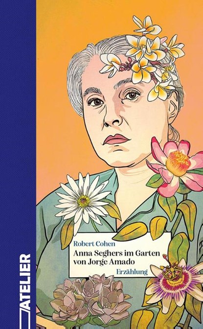 Anna Seghers im Garten von Jorge Amado, Robert Cohen - Gebonden - 9783990651346