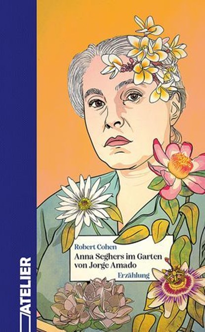 Anna Seghers im Garten von Jorge Amado, Robert Cohen - Ebook - 9783990651353