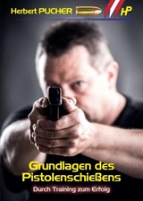 Grundlagen des Pistolenschießens - Herbert Pucher - 9783990709818