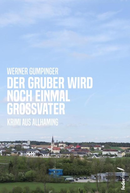 Der Gruber wird noch einmal Großvater, Werner Gumpinger - Paperback - 9783990743522