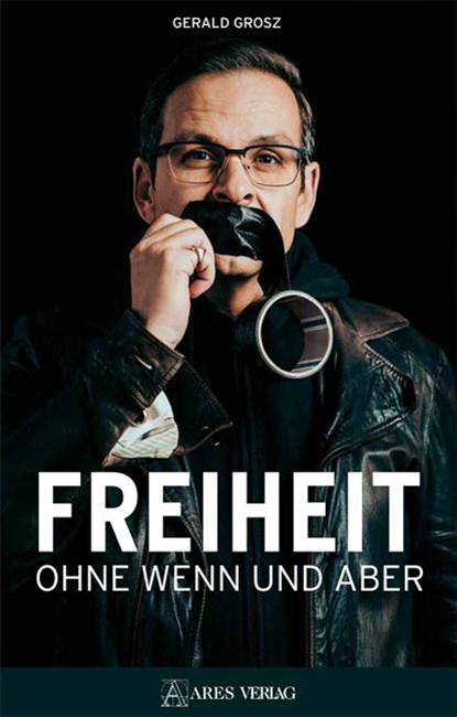 Freiheit ohne Wenn und Aber, Gerald Grosz - Gebonden - 9783990810729