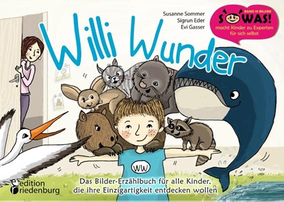 Willi Wunder - Das Bilder-Erzählbuch für alle Kinder, die ihre Einzigartigkeit entdecken wollen, Susanne Sommer ; Sigrun Eder ; Evi Gasser - Paperback - 9783990820056