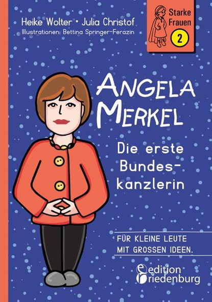 Angela Merkel - Die erste Bundeskanzlerin, Heike Wolter ; Julia Christof ; Bettina Springer-Ferazin - Paperback - 9783990820728
