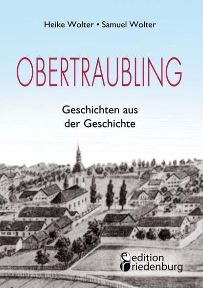 Obertraubling - Geschichten aus der Geschichte, Heike Wolter ;  Samuel Wolter - Paperback - 9783990821336