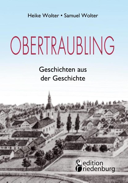 Obertraubling - Geschichten aus der Geschichte, Heike Wolter ; Samuel Wolter - Paperback - 9783990821336