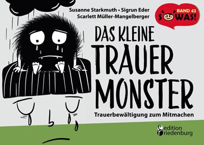 Das kleine Trauermonster - Trauerbewältigung zum Mitmachen, Susanne Starkmuth ; Sigrun Eder ; Scarlett Müller-Mangelberger - Paperback - 9783990821770
