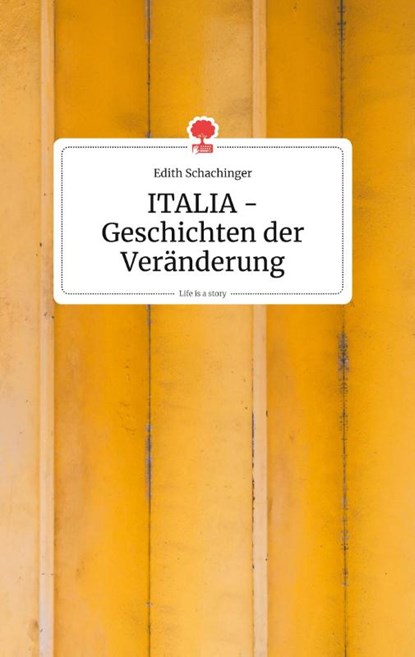 ITALIA - Geschichten der Veranderung. Life is a Story - story.one, Edith Schachinger - Gebonden - 9783990872604