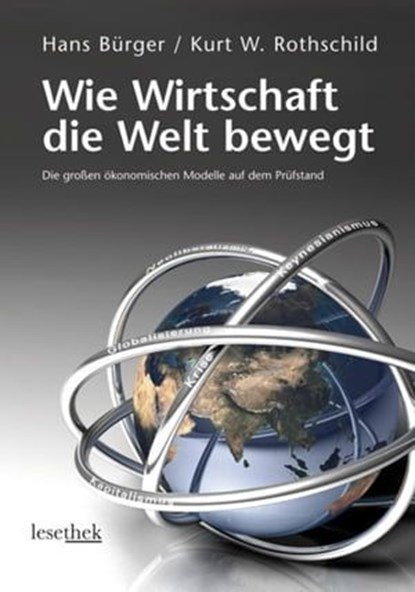 Wie Wirtschaft die Welt bewegt, Hans Bürger ; Kurt W. Rothschild - Ebook - 9783991000204
