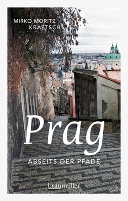 Prag abseits der Pfade, Mirko Moritz Kraetsch - Ebook - 9783991001324