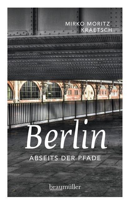 Berlin abseits der Pfade, Mirko Moritz Kraetsch - Paperback - 9783991001515