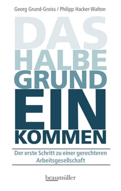 Das halbe Grundeinkommen, Georg Grund-Groiss ; Philipp Hacker-Walton - Ebook - 9783991003205