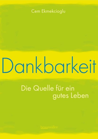 Dankbarkeit - Die Quelle für ein gutes Leben, Cem Ekmekcioglu - Paperback - 9783991003854