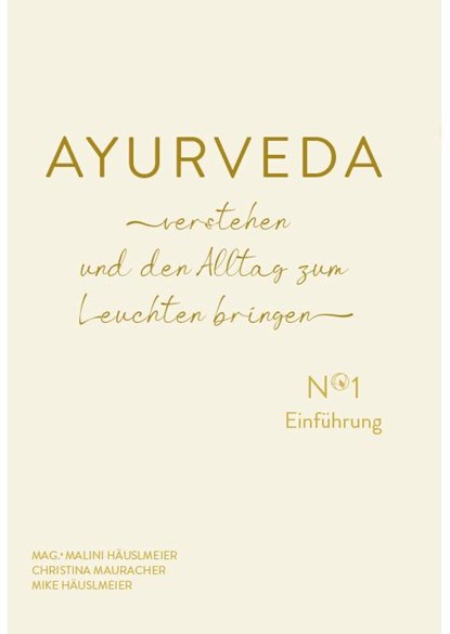 AYURVEDA verstehen und den Alltag zum Leuchten bringen, Malini Häuslmeier ; Mike Häuslmeier ; Christina Mauracher - Paperback - 9783991050339