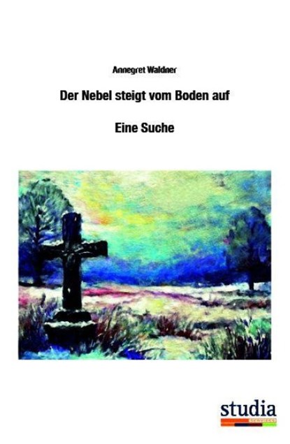 Der Nebel steigt vom Boden auf, Annegret Waldner - Paperback - 9783991050681