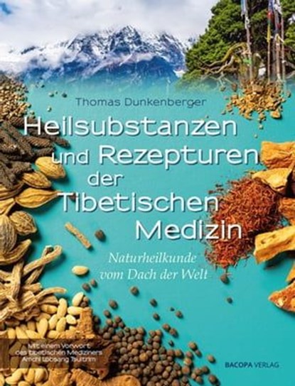 Heilsubstanzen und Rezepturen der Tibetischen Medizin, Thomas Dunkenberger - Ebook - 9783991140566