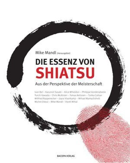 Die Essenz von Shiatsu, Mike Mandl ; Ivan Bel ; Kazunori Sasaki ; Alice Whieldon ; Philippe Vandenabeele ; Yuichi Kawada ; Chris McAlister ; Tomas Nelissen ; Tzvika Calisar ; Wilfried Rappenecker ; Joyce Vlaarkamp ; Mihael Mamychshvili ; Michel Odoul ; Viorel Mihai - Ebook - 9783991141327