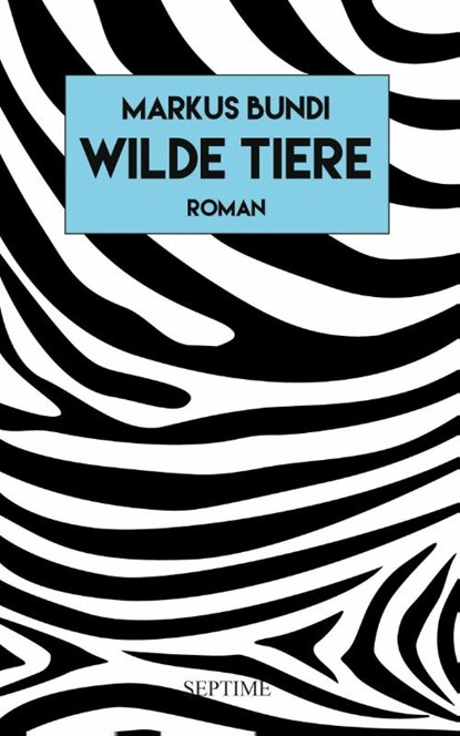 Wilde Tiere, Markus Bundi - Gebonden - 9783991200376
