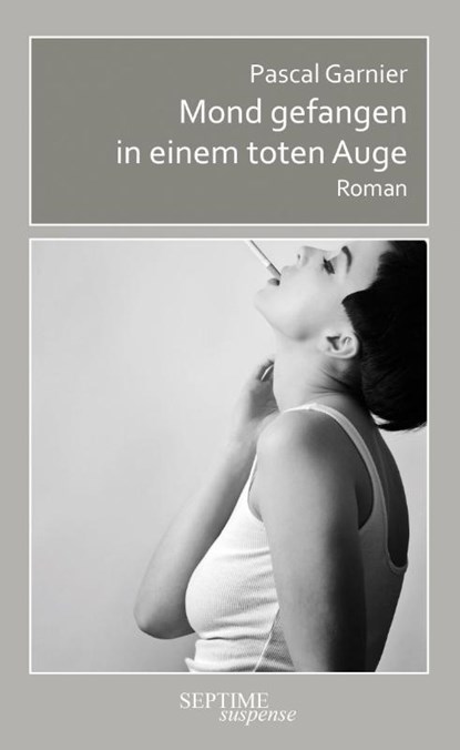 Mond gefangen in einem toten Auge, Pascal Garnier - Gebonden - 9783991200802