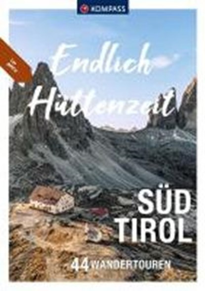 KOMPASS Endlich Hüttenzeit - Südtirol, Mark Zahel ;  Lisa Aigner ;  Franziska Baumann ;  Manfred Föger ;  Eugen E. Hüsler ;  Manfred Kostner ;  Raphaela Moczynski ;  Michael Will - Paperback - 9783991213536