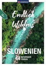 KOMPASS Endlich Wildnis - Slowenien - Boris Korencan - 9783991213710