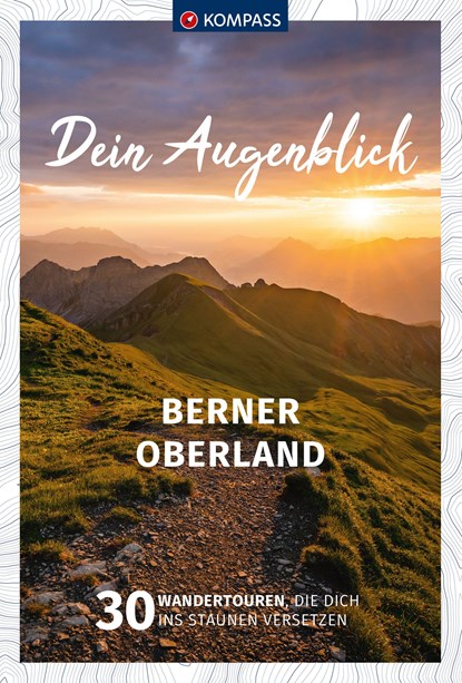 KOMPASS Dein Augenblick Berner Oberland, Wolfgang Heitzmann - Paperback - 9783991219088