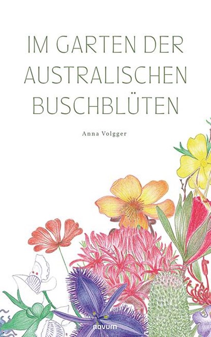 Im Garten der australischen Buschblüten, Anna Volgger - Gebonden - 9783991303121