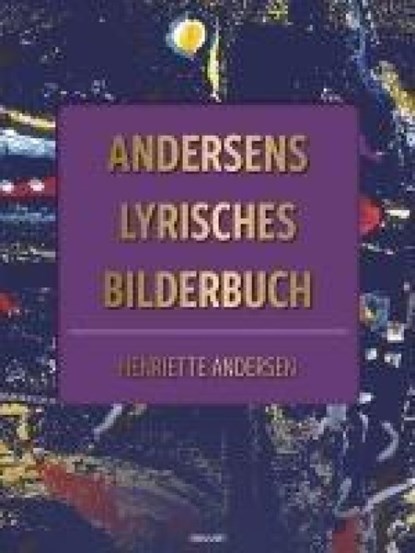 Andersens lyrisches Bilderbuch, Henriette Andersen - Gebonden - 9783991305101