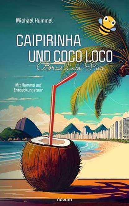 Caipirinha und Coco Loco – Brasilien Pur, Michael Hummel - Ebook - 9783991307181