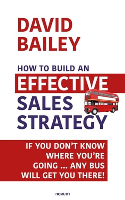 How to Build an Effective Sales Strategy, David Bailey - Ebook - 9783991311850
