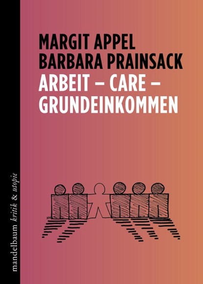 Arbeit - Care - Grundeinkommen, Margit Appel ; Barbara Prainsack - Paperback - 9783991360483