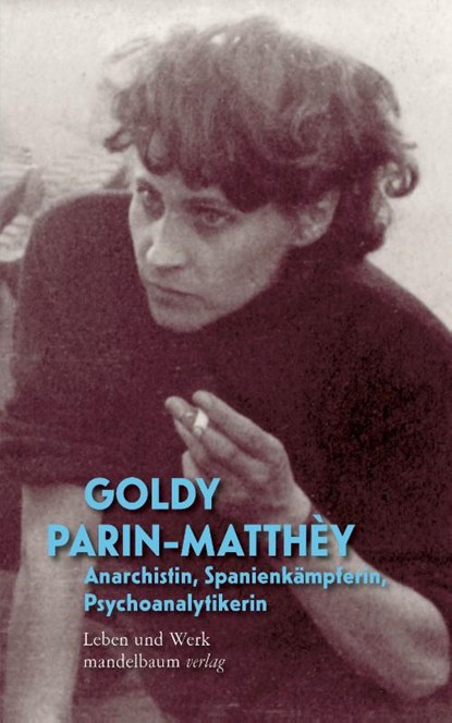 Goldy Parin-Matthèy - Anarchistin, Spanienkämpferin, Psychoanalytikerin, Goldy Parin-Matthèy - Gebonden - 9783991361060