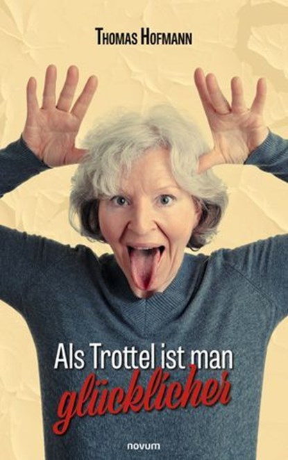 Als Trottel ist man glücklicher, Thomas Hofmann - Ebook - 9783991466062