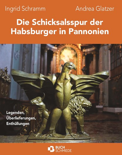 Die Schicksalsspur der Habsburger in Pannonien, Andrea Glatzer ;  Ingrid Schramm - Paperback - 9783991527961