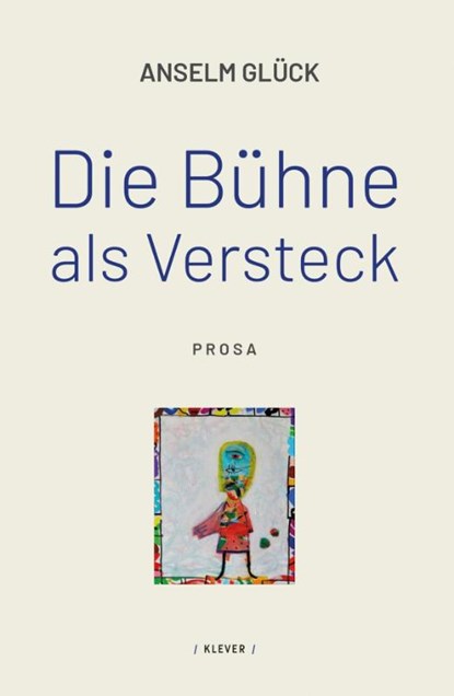 Die Bühne als Versteck, Anselm Glück - Paperback - 9783991560081
