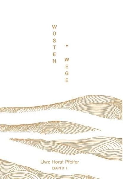 Wüsten.Wege - Band I, Uwe Horst Pfeifer - Paperback - 9783991659143
