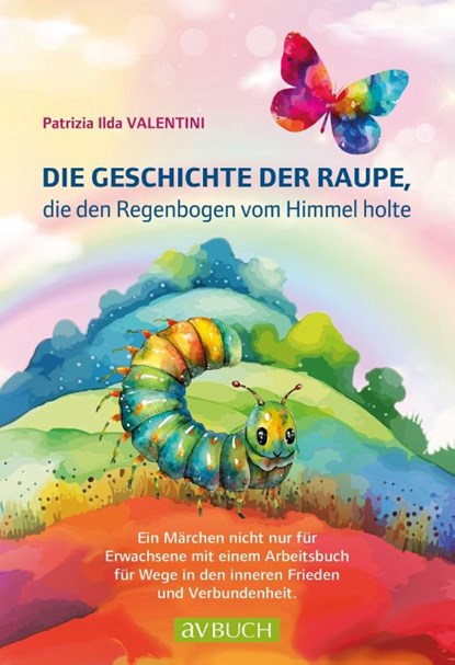 Die Geschichte der Raupe, die den Regenbogen vom Himmel holte, Patrizia Ilda Valentini - Paperback - 9783991830726