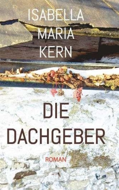 Die Dachgeber, Isabella Maria Kern - Paperback - 9783991922957