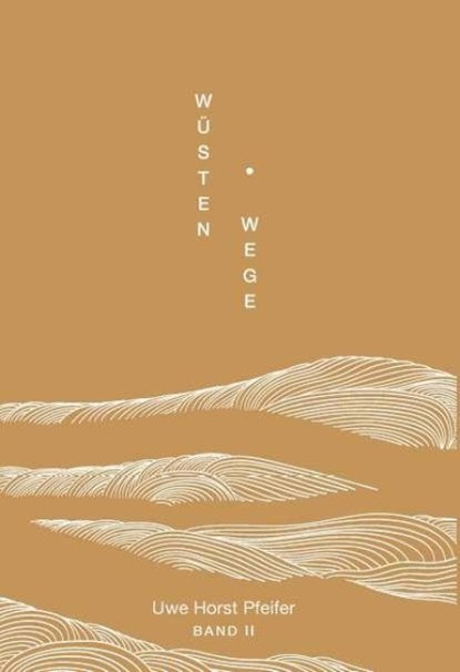 Wüsten.Wege - Band II, Uwe Horst Pfeifer - Paperback - 9783991923251