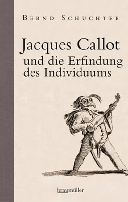 Jacques Callot und die Erfindung des Individuums, Bernd Schuchter - Ebook - 9783992001699