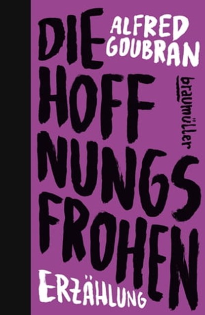 Die Hoffnungsfrohen, Alfred Goubran - Ebook - 9783992003228