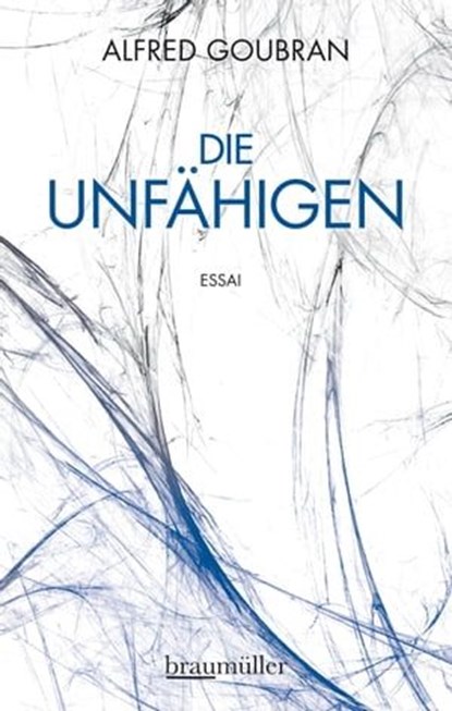 Die Unfähigen, Alfred Goubran - Ebook - 9783992003297