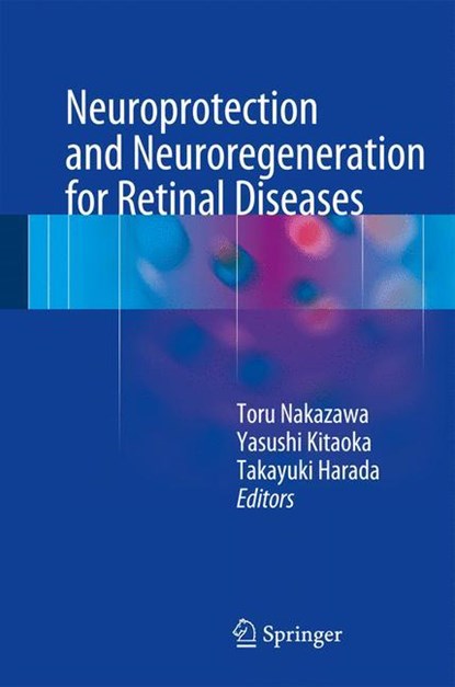 Neuroprotection and Neuroregeneration for Retinal Diseases, Toru Nakazawa ; Yasushi Kitaoka ; Takayuki Harada - Gebonden - 9784431549642