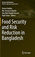 Food Security and Risk Reduction in Bangladesh | Umma Habiba ; Md. Anwarul Abedin ; Abu Wali Raghib Hassan ; Rajib Shaw | 
