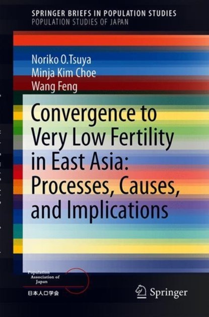 Convergence to Very Low Fertility in East Asia: Processes, Causes, and Implications, Noriko O. Tsuya ; Minja Kim Choe ; Feng Wang - Paperback - 9784431557807