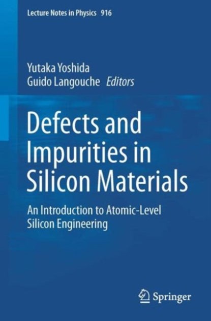 Defects and Impurities in Silicon Materials, Yutaka Yoshida ; Guido Langouche - Paperback - 9784431557999