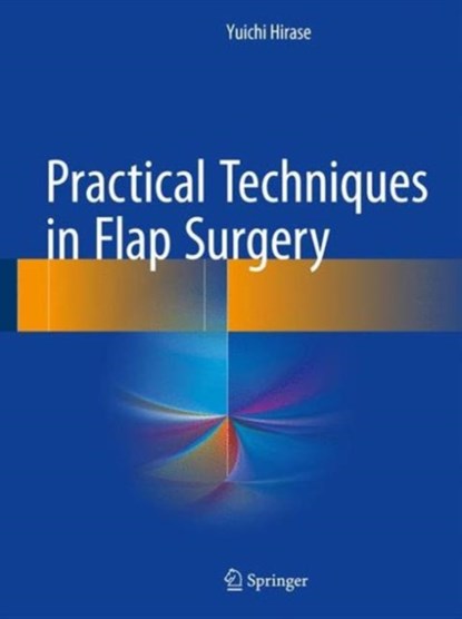 Practical Techniques in Flap Surgery, Yuichi Hirase - Gebonden - 9784431560432