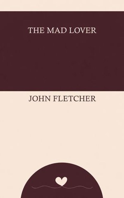 The Mad Lover, John Fletcher - Ebook - 9784488876388
