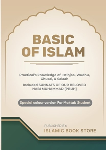 Basic of Islam: Practical's knowledge of Istinjaa, Wudhu, Ghusal, & Salaah - Included SUNNATS OF OUR BELOVED NABI MUHAMMAD [PBUH] - Special colour ver, Islamic Book Store - Paperback - 9784504844889
