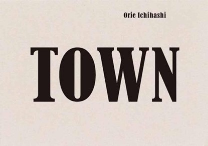 Town, Orie Ichihashi - Gebonden - 9784756249999