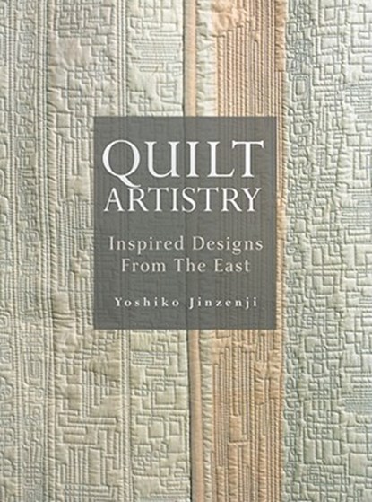 Quilt Artistry: Inspired Designs From The East, Yoshiko Jinzenji - Paperback - 9784770030993